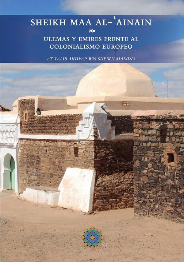 Sheikh Maa Al-Ainain Ulemas y emires frente al colonialismo europeo | Mohamed Kassbi