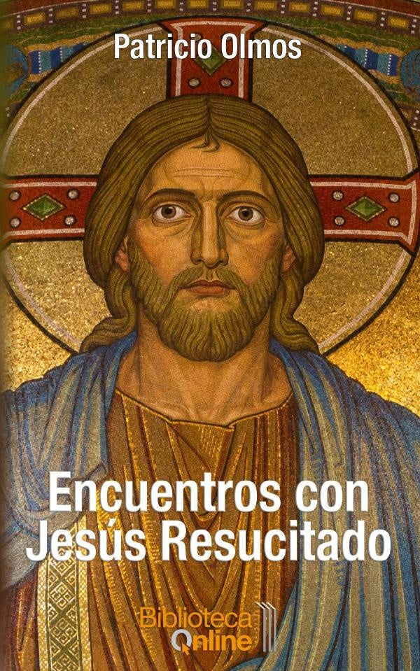 Encuentros con Jes?s Resucitado | Patricio Olmos