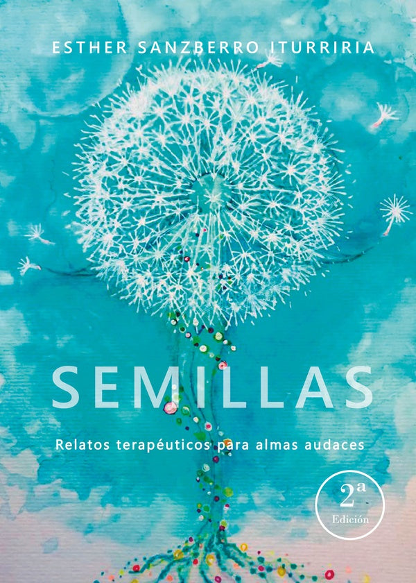 Semillas. Relatos terape?ticos para almas audaces | EstherSanzberro Iturriria