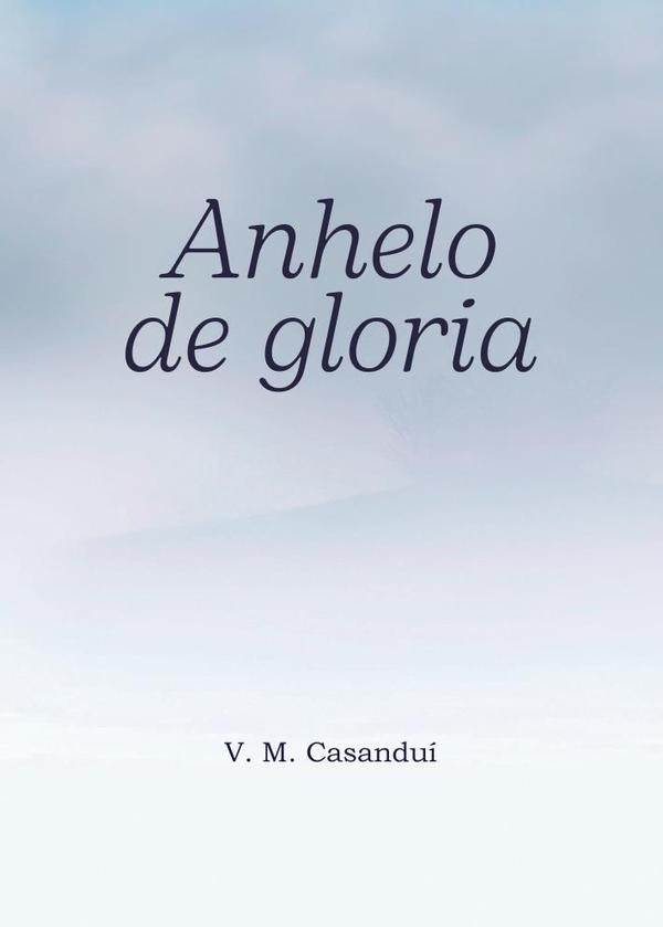 Anhelo de gloria | V.M. Casandu?