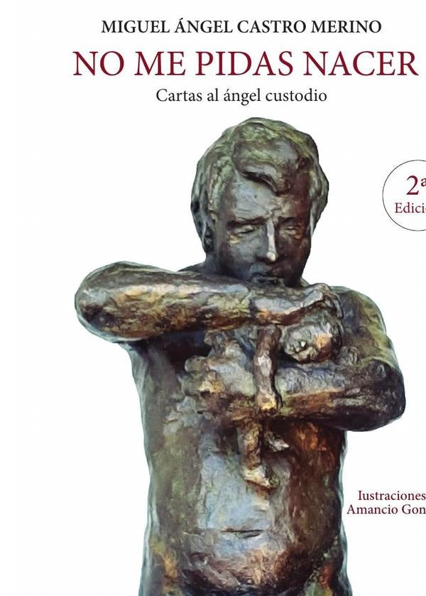 No me pidas nacer. Cartas al ?ngel custodio | Miguel?ngelCastro Merino