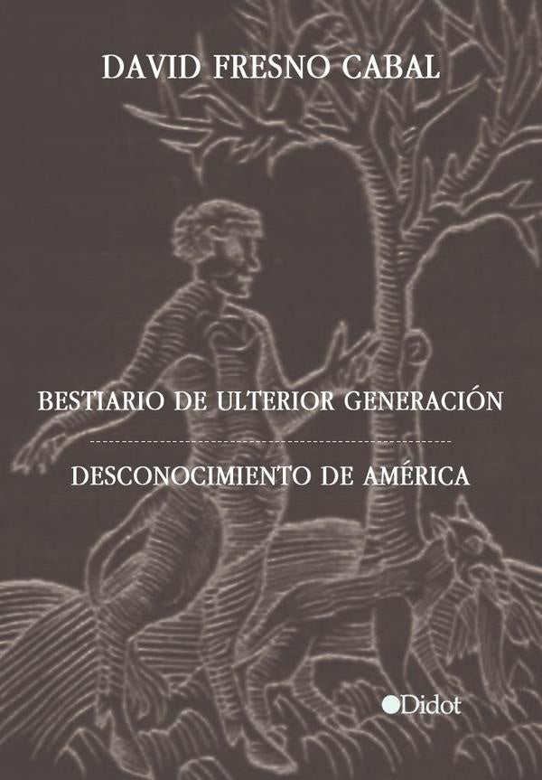 Bestiario de ulterior generaci?n. Desconocimiento de Am?rica | DavidFresno Cabal