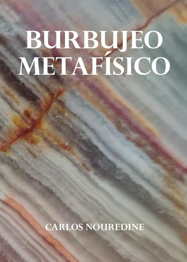 Burbujeo metaf?sico | Carlos Nouredine
