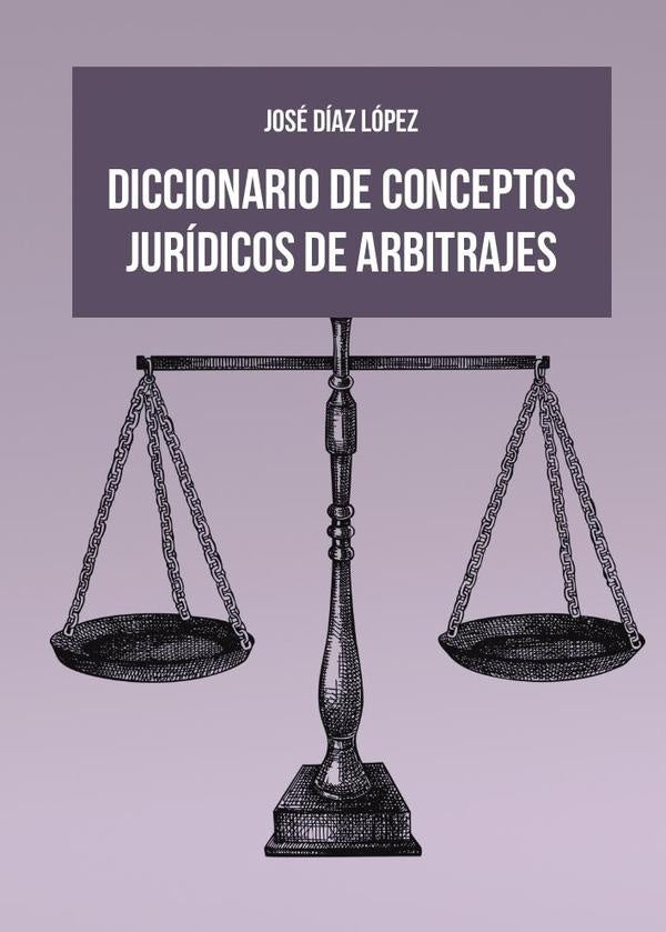 Diccionario de conceptos jur?dicos de arbitrajes | Jos?D?az L?pez