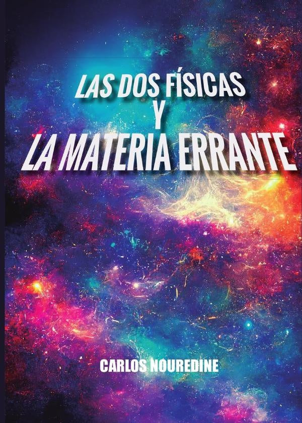 Las dos F?sicas y la materia errante | Carlos Nouredine