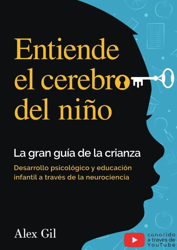 Entiende el cerebro del ni?o - La gran gu?a de la crianza | Alex Gil