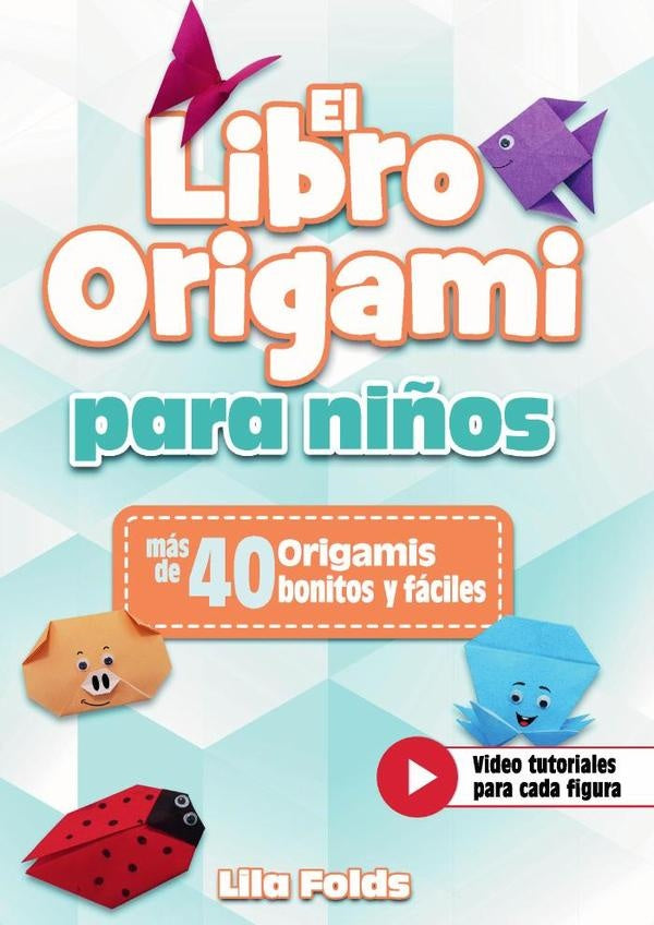 El libro origami para ni?os - Manualidades de papiroflexia para ni?os | Lila Folds