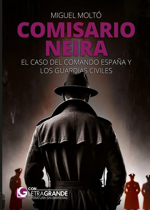 Comisario Neira: El caso del Comando Espa?a y los guardias civiles (Edici?n en letra grande) | Miguel Molt?
