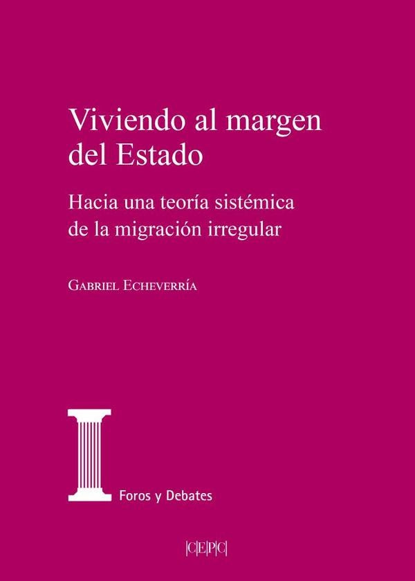 Viviendo al margen del Estado. Hacia una teor?a sist?mica de la migraci?n irregular | Gabriel Echeverr?a