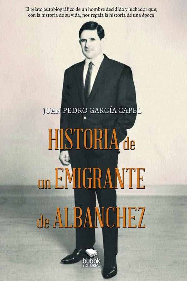 Historia de un emigrante de Albanchez | JuanPedroGarc?a Capel