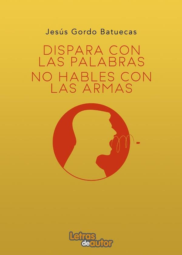 Dispara con palabras, no hables con armas | Jes?sGordo Batuecas