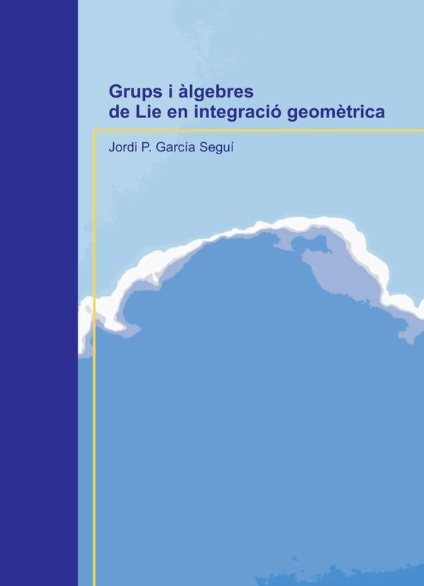 Grups i ?lgebres de Lie en integraci? geom?trica | JordiP.Garc?a Segu?