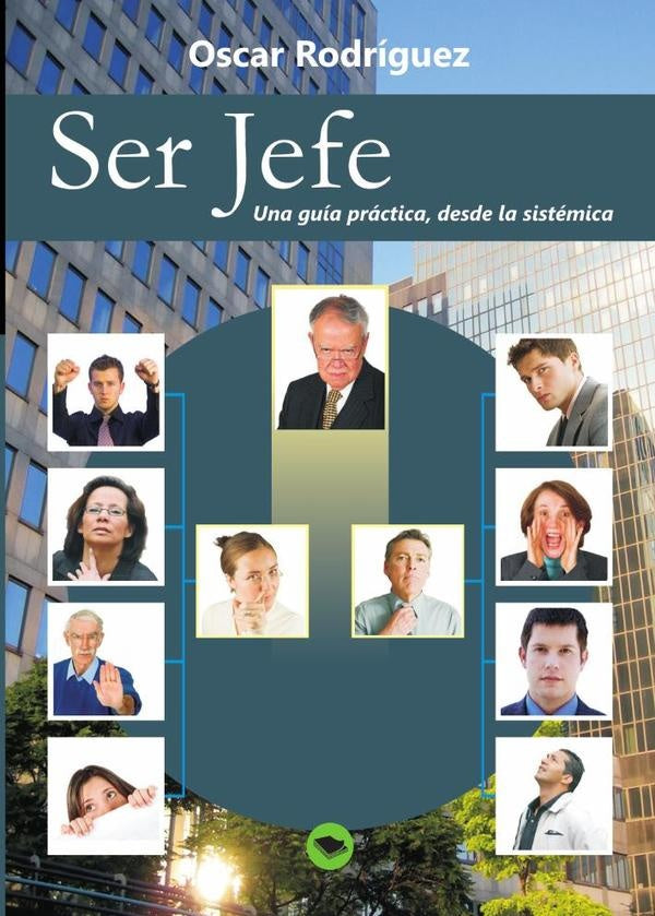 Ser Jefe. Una gu?a pr?ctica, desde la sist?mica. | Oscar Rodr?guez