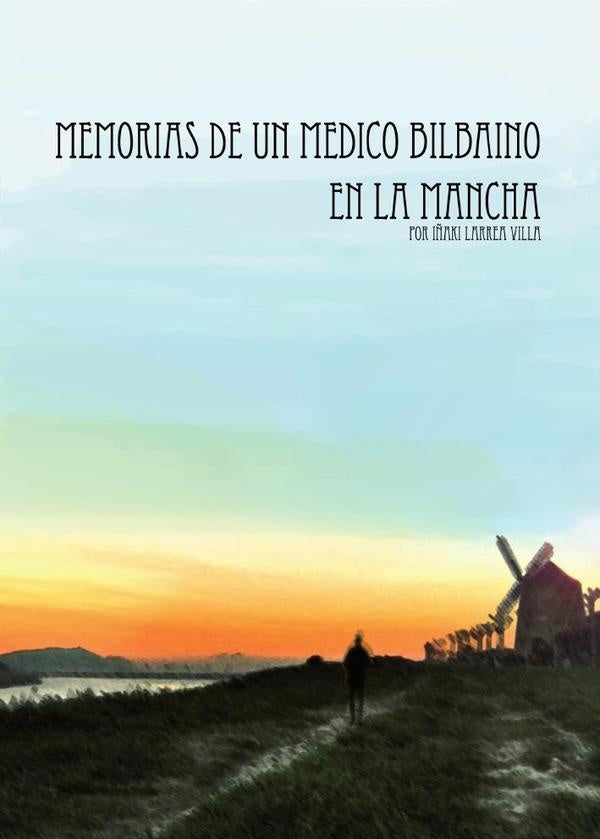 Memorias de un m?dico bilbaino en La Mancha | I?akiLarrea Villa