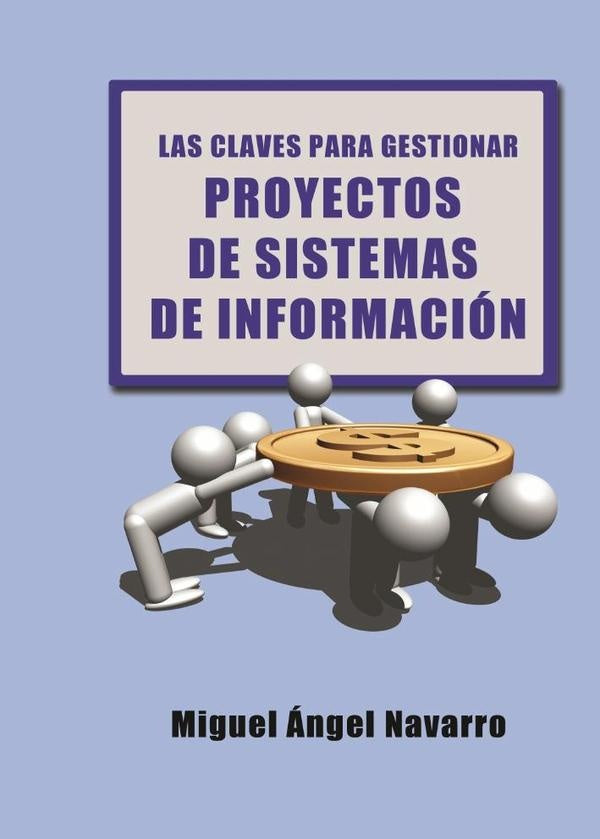 Las Claves para Gestionar Proyectos de Sistemas de Informaci?n | Miguel?ngelNavarro Hell?n