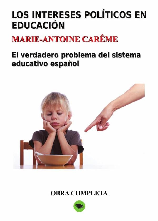 Los intereses pol?ticos en educaci?n. Obra completa | Marie-Antoine Car?me