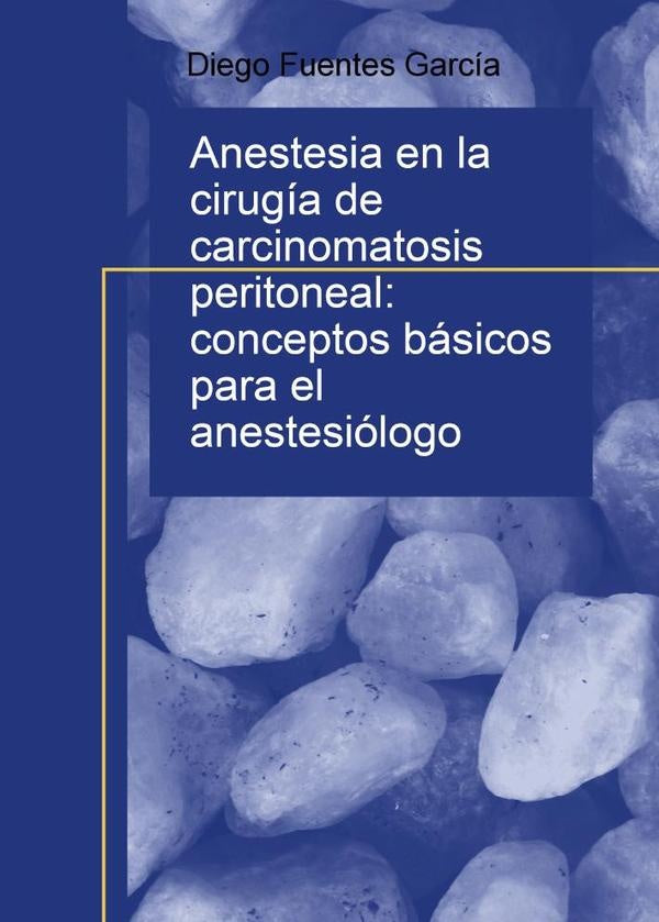 Anestesia en la cirug?a de carcinomatosis peritoneal: conceptos b?sicos para el anestesi?logo | DiegoFuentes Garc?a