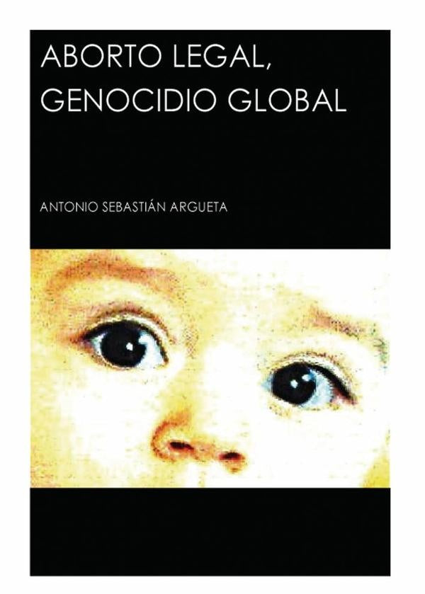Aborto Legal, Genocidio Global | AntonioSebasti?n Argueta