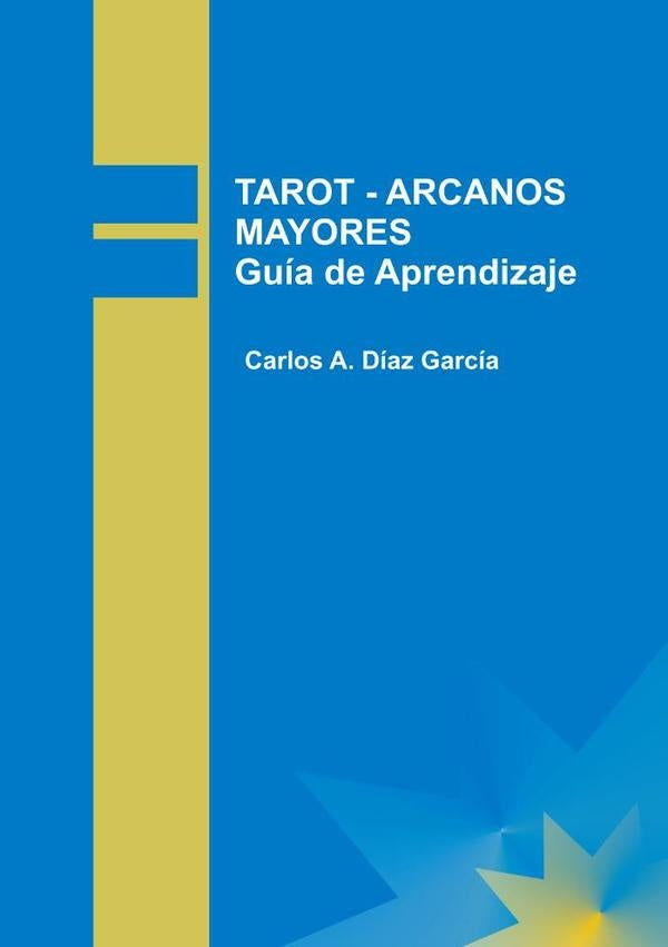TAROT - ARCANOS MAYORES Gu?a de Aprendizaje | CarlosA.D?az Garc?a