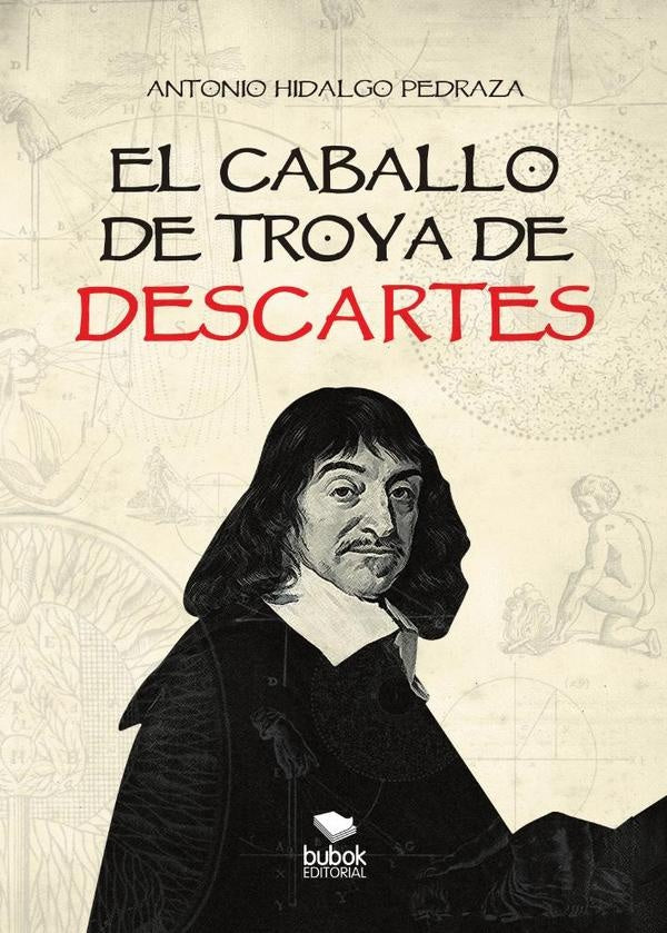El caballo de troya de descartes | AntonioHidalgo Pedraza