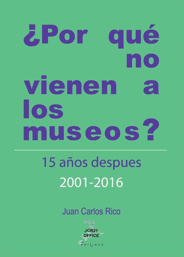 ?POR QU? NO VIENEN A LOS MUSEOS? Quince a?os despu?s 2001 - 2016 | JuanCarlos Rico