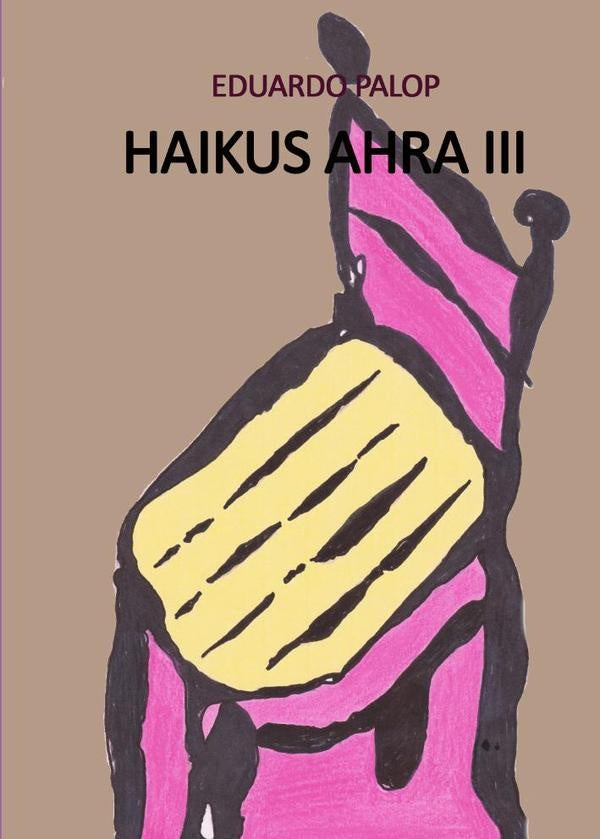 Haikus ahra iii | Eduardo Palop