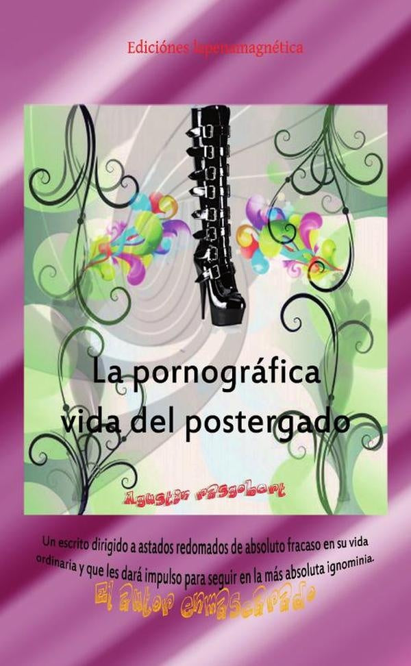 La pornografica vida del postergado | Agustin Rasgobert