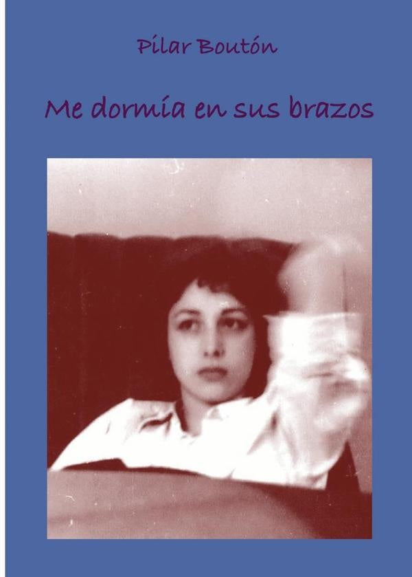 Me dormia en sus brazos | Pilar Bouton