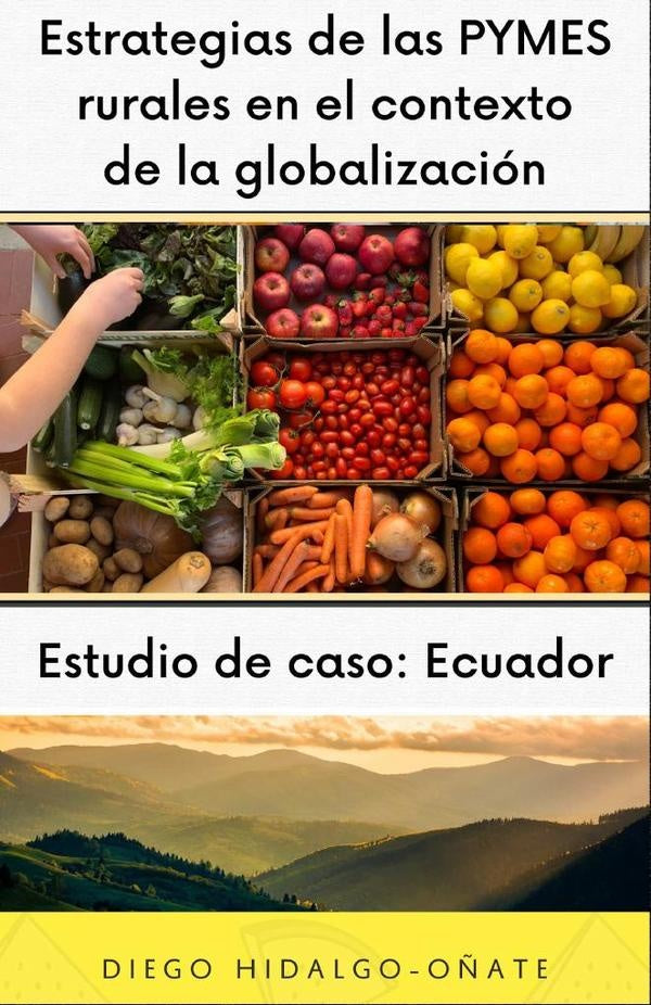 Estrategias de las PYMES rurales en el contexto de la globalizacion. Estudio de Caso: Ecuador. | Diego Hidalgo-O?ate