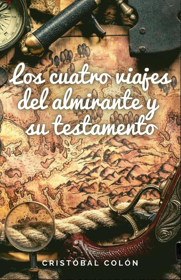 Los cuatro viajes del Almirante y su testamento | Cristobal Colon