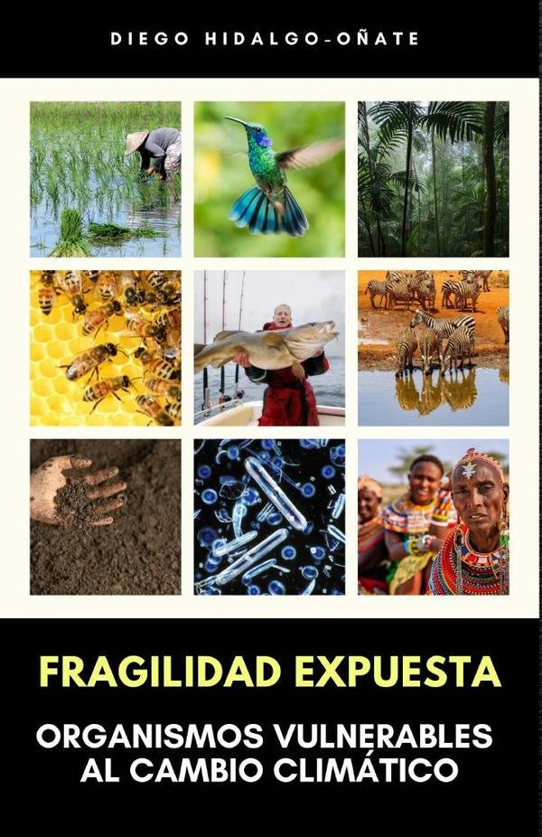 Fragilidad Expuesta. Organismos Vulnerables al Cambio Climatico. | Diego Hidalgo-O?ate
