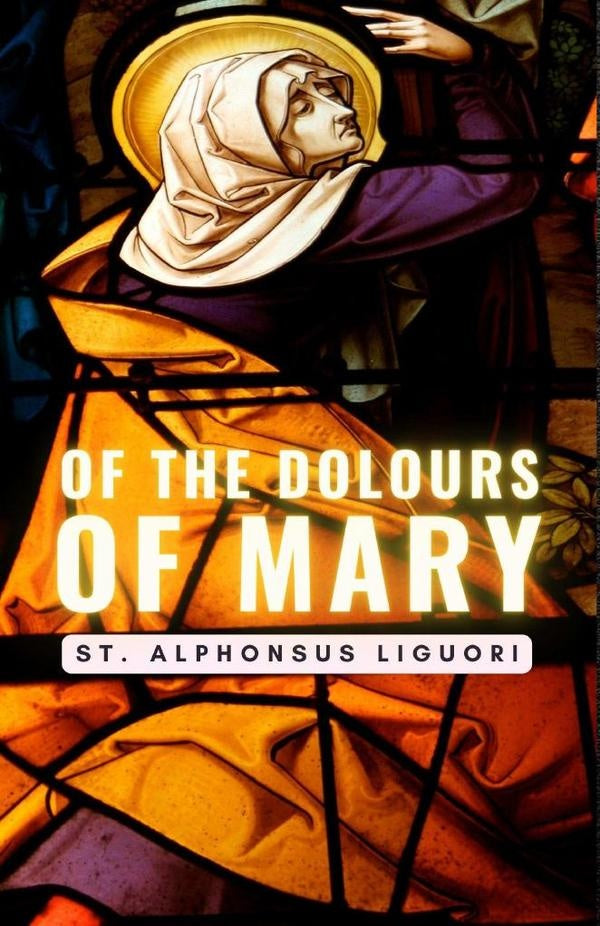 Of The Dolours Of Mary | St.Alphonsus Liguori