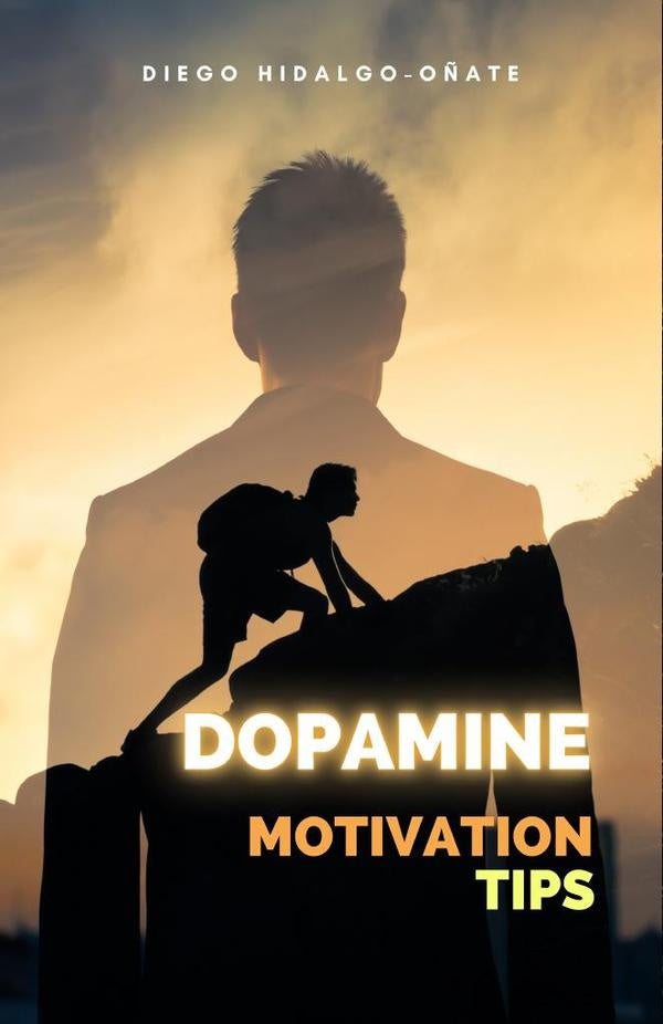Dopamine. Motivation Tips. | Diego Hidalgo-O?ate
