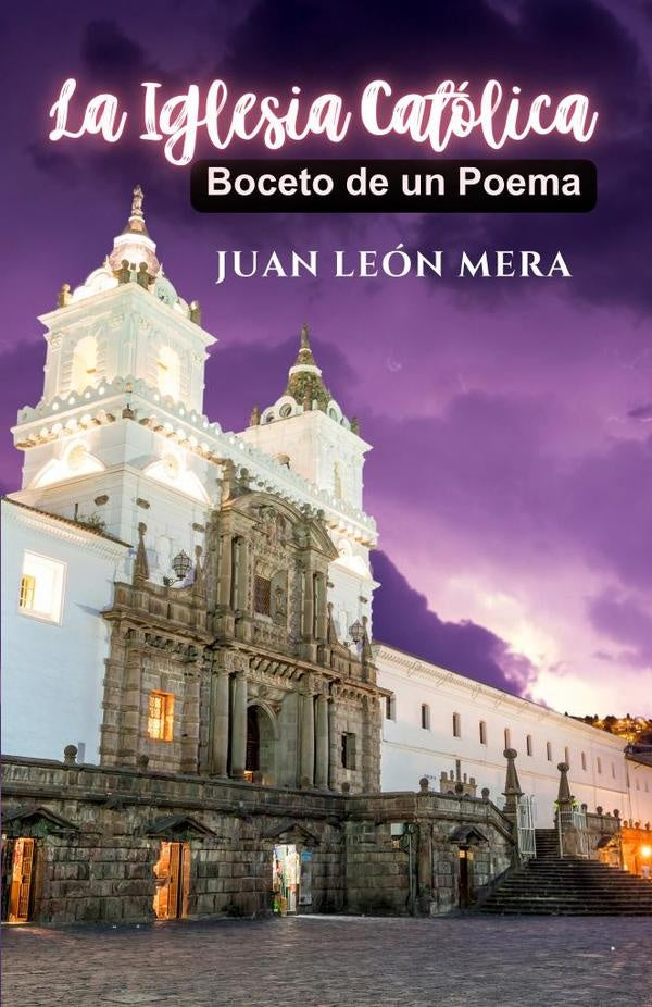 La Iglesia Catolica: Boceto De Un Poema | JuanLeon Mera