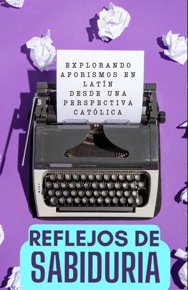 Reflejos de Sabiduria: Explorando Aforismos en Latin desde una Perspectiva Catolica | Cervantes Digital