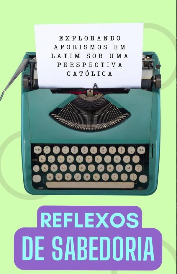 Reflexos de Sabedoria: Explorando Aforismos Latinos de uma Perspectiva Catolica | Cervantes Digital