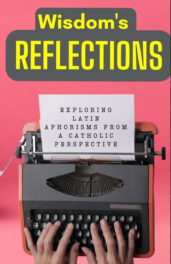 Wisdoms Reflections: Exploring Latin Aphorisms from a Catholic Perspective. | Cervantes Digital