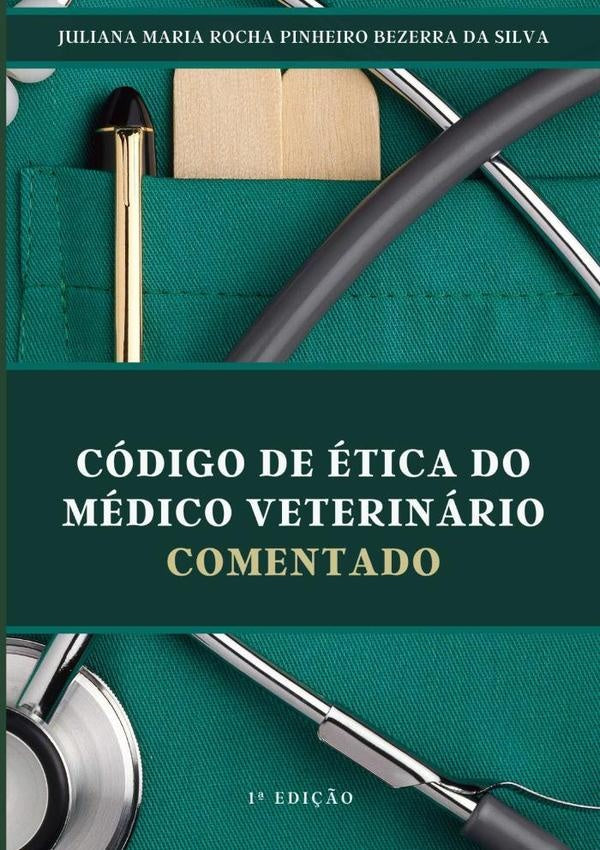 Codigo De etica Do Medico Veterinario Comentado | JulianaMariaRochaPinheiroBezerraDa Silva