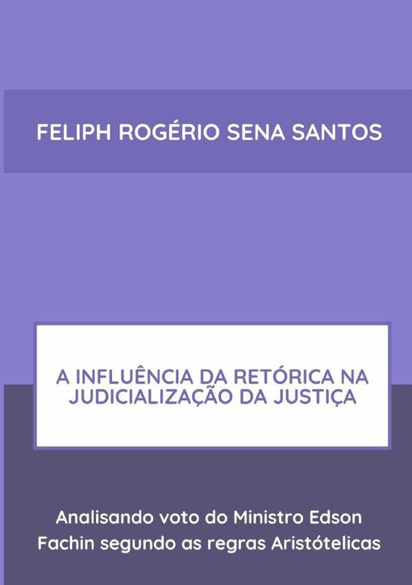 A Influ?ncia Da Retorica Na Judicializa??o Da Justi?a: | FeliphRogerioSena Santos