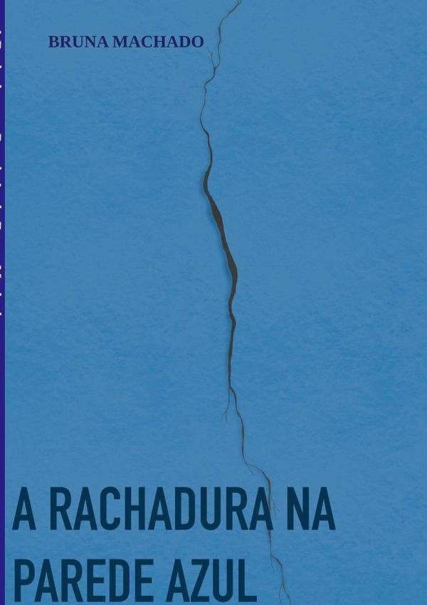 A Rachadura Na Parede Azul | Bruna Machado