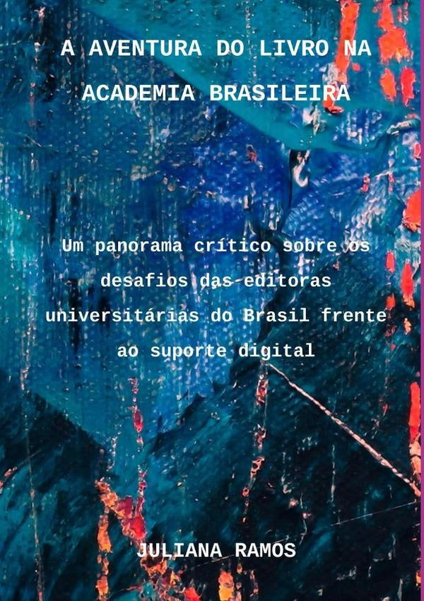 A Aventura Do Livro Na Academia Brasileira | Juliana Ramos
