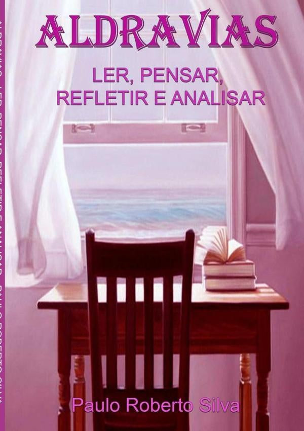 Aldravias - Ler, Pensar, Refletir E Analisar | PauloRoberto Silva