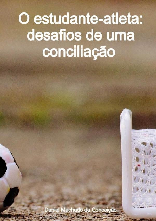 O Estudante-atleta: Desafios De Uma Concilia??o | DanielMachadoDa Concei??o