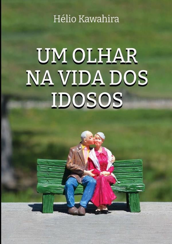 Um Olhar Na Vida Dos Idosos | Helio Kawahira