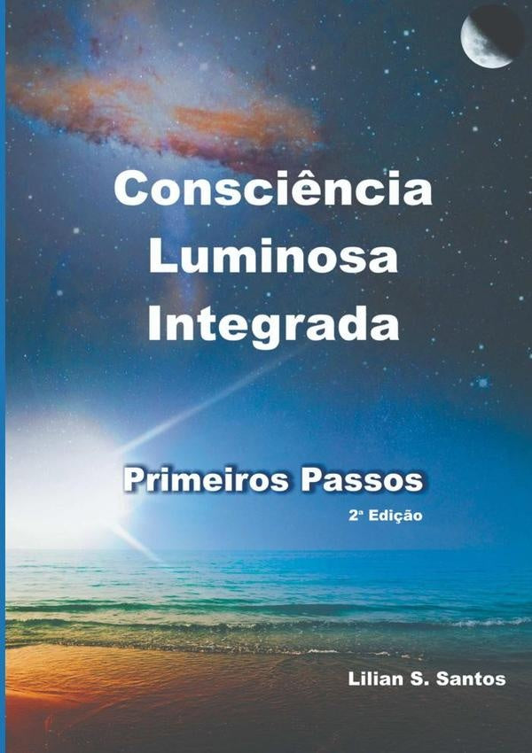 Consci?ncia Luminosa Integrada - Primeiros Passos | Lilian S.santos