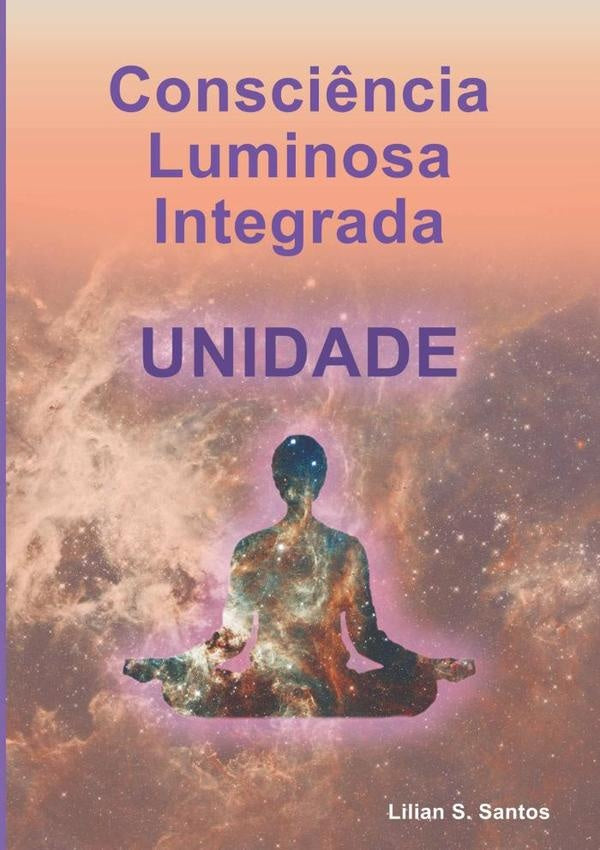Consci?ncia Luminosa Integrada Unidade | LilianS. Santos