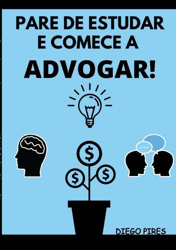 Pare De Estudar E Comece A Advogar! | Diego Pires