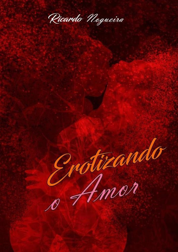 Erotizando O Amor | Ricardo Nogueira