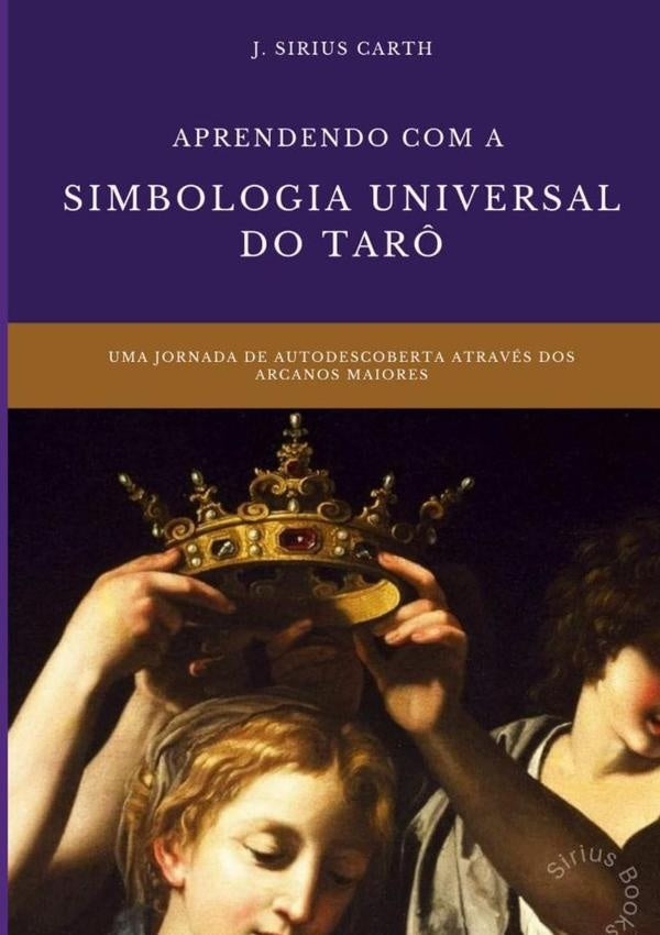 Aprendendo Com A Simbologia Universal Do Tar? | J.Sirius Carth