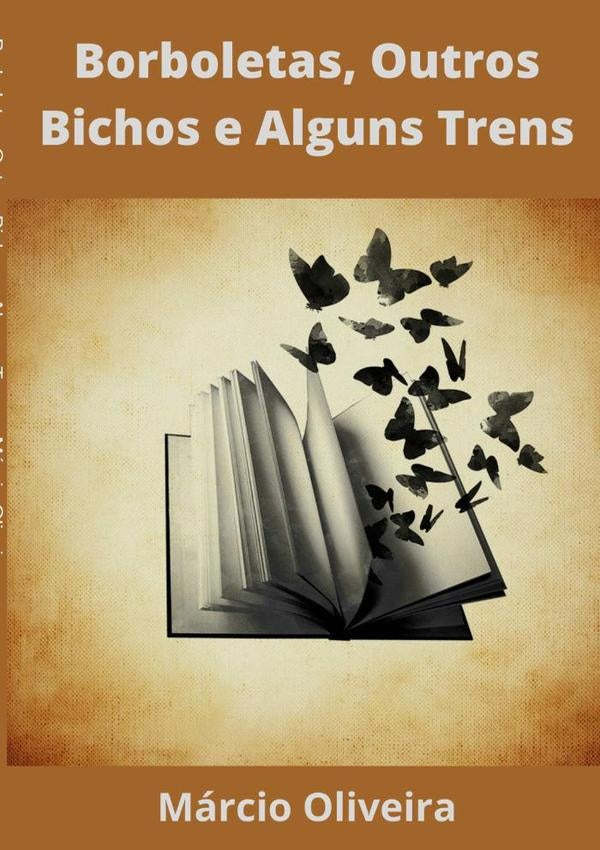 Borboletas, Outros Bichos E Alguns Trens | Marcio Oliveira